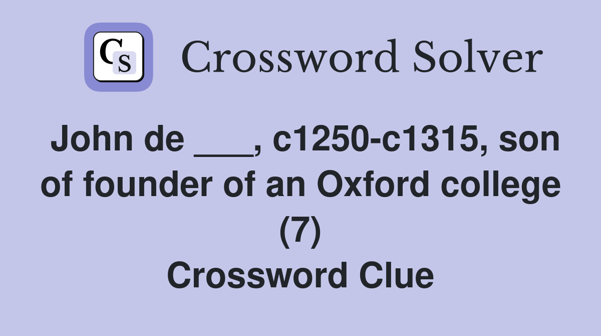 John de ___, c1250c1315, son of founder of an Oxford college (7